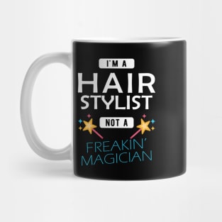 Hair Stylist - I'm hair stylist not a freakin' magician Mug